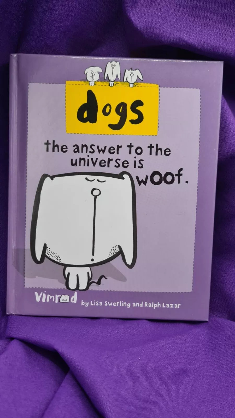 Dogs The Answer To The Universe Is Woof by Lisa Swerling