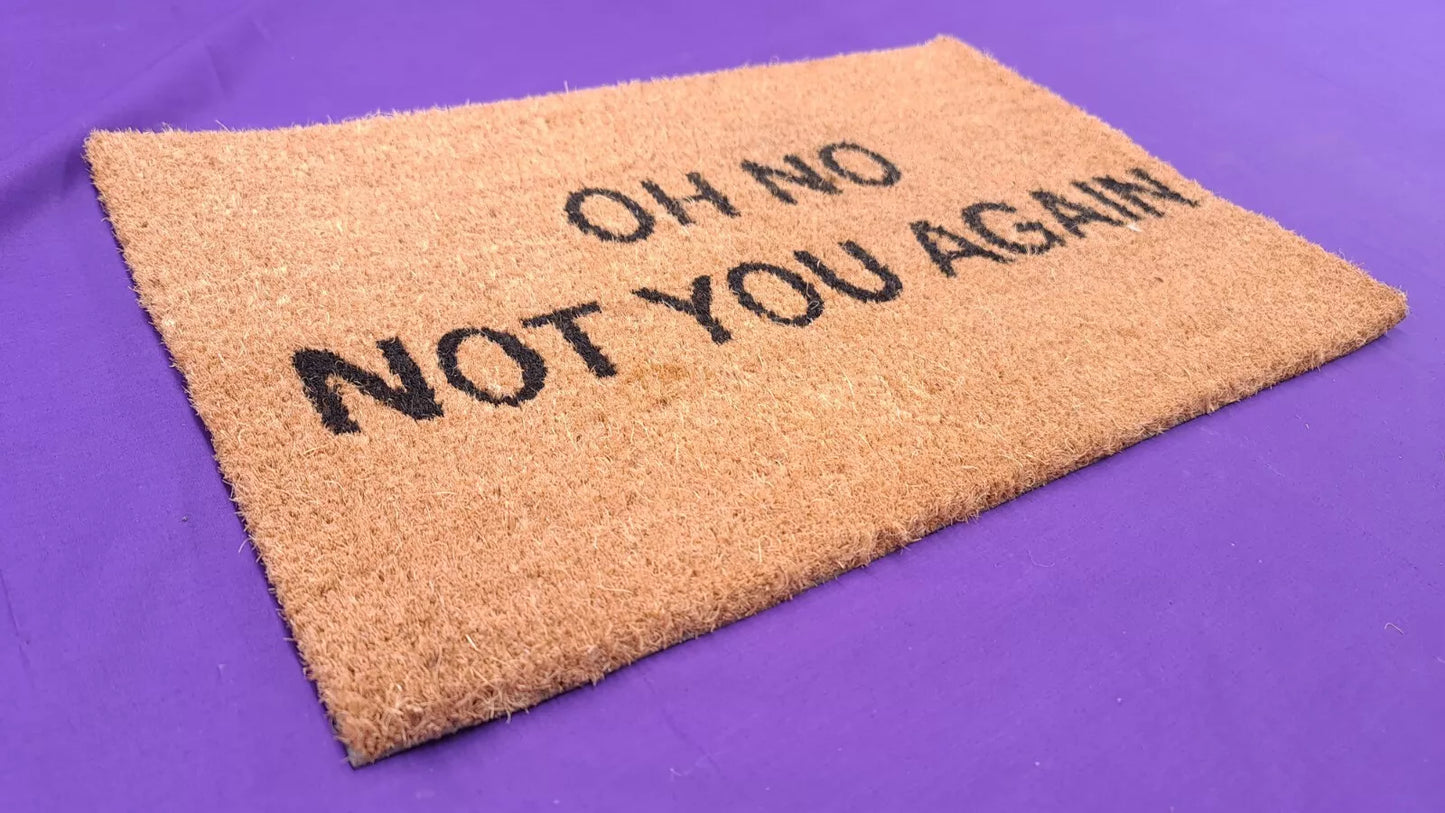 Oh No Not you Again Door Mat